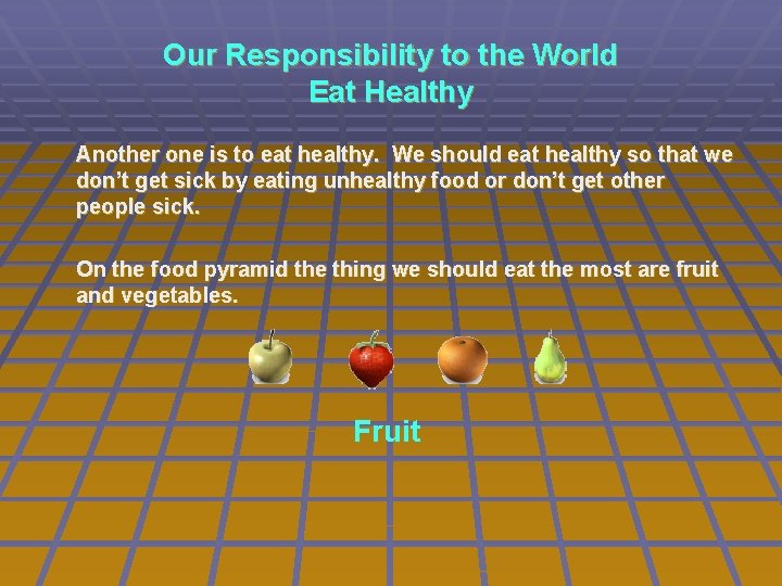 Our Responsibility to the World Eat Healthy Another one is to eat healthy. We