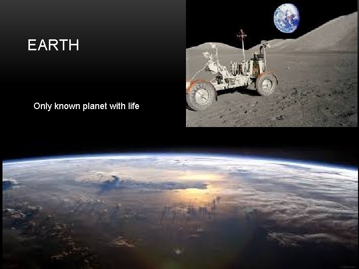 EARTH Only known planet with life 
