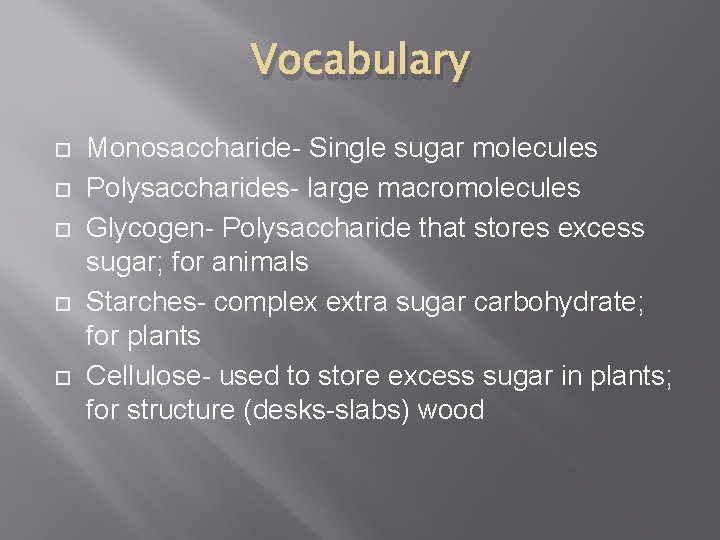 Vocabulary Monosaccharide- Single sugar molecules Polysaccharides- large macromolecules Glycogen- Polysaccharide that stores excess sugar;