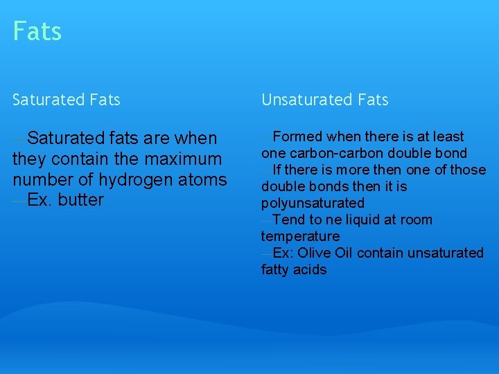 Fats Saturated Fats Unsaturated Fats —Saturated —Formed fats are when they contain the maximum