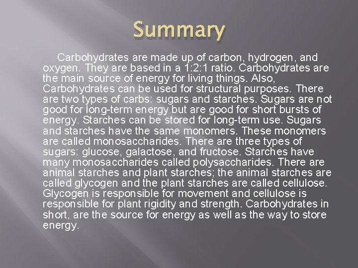 Summary Carbohydrates are made up of carbon, hydrogen, and oxygen. They are based in