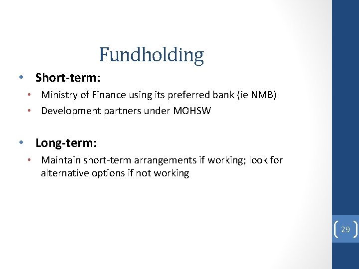 Fundholding • Short-term: • Ministry of Finance using its preferred bank (ie NMB) •