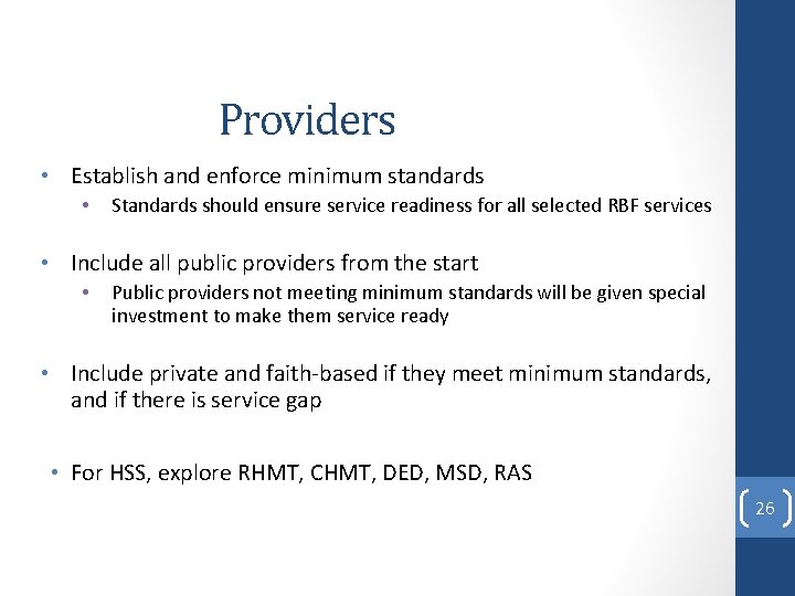 Providers • Establish and enforce minimum standards • Standards should ensure service readiness for