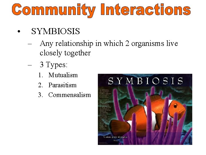  • SYMBIOSIS – Any relationship in which 2 organisms live closely together –