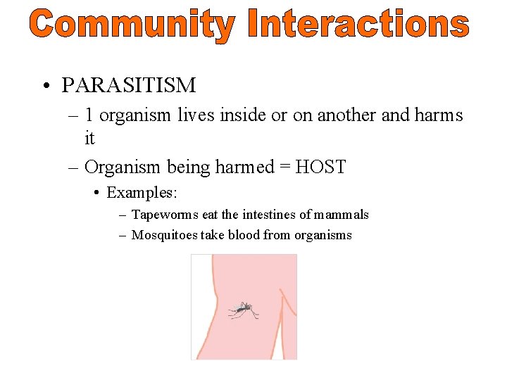  • PARASITISM – 1 organism lives inside or on another and harms it