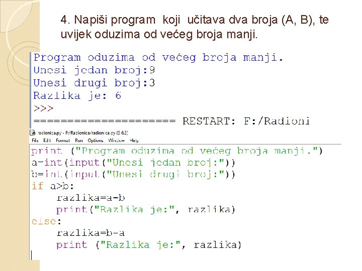 4. Napiši program koji učitava dva broja (A, B), te uvijek oduzima od većeg 4. Napiši program koji učitava dva broja (A, B), te uvijek oduzima od većeg
