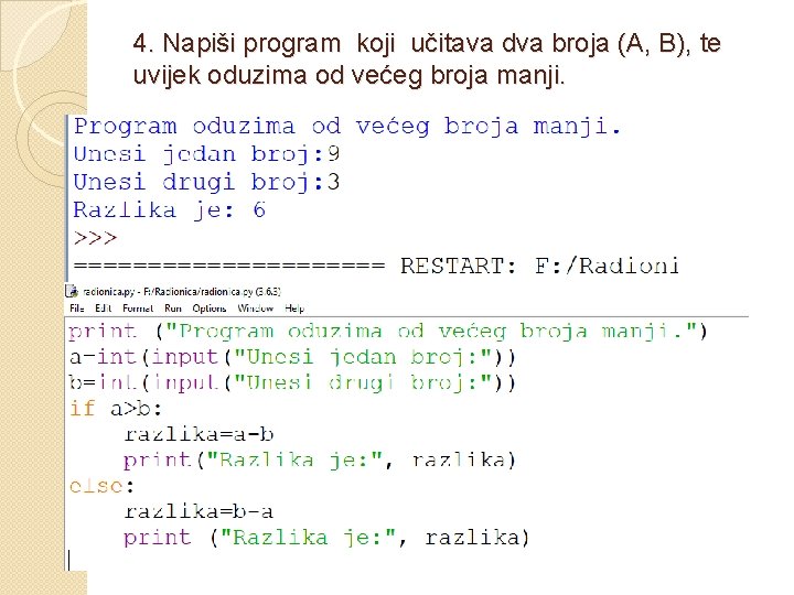 4. Napiši program koji učitava dva broja (A, B), te uvijek oduzima od većeg