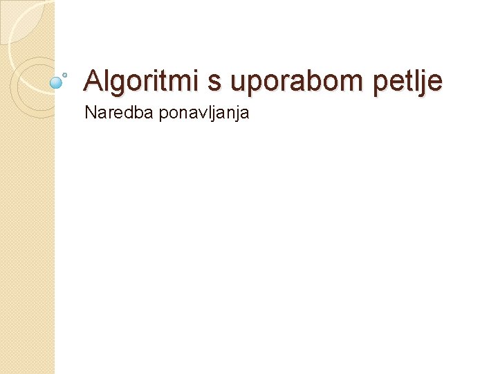 Algoritmi s uporabom petlje Naredba ponavljanja 