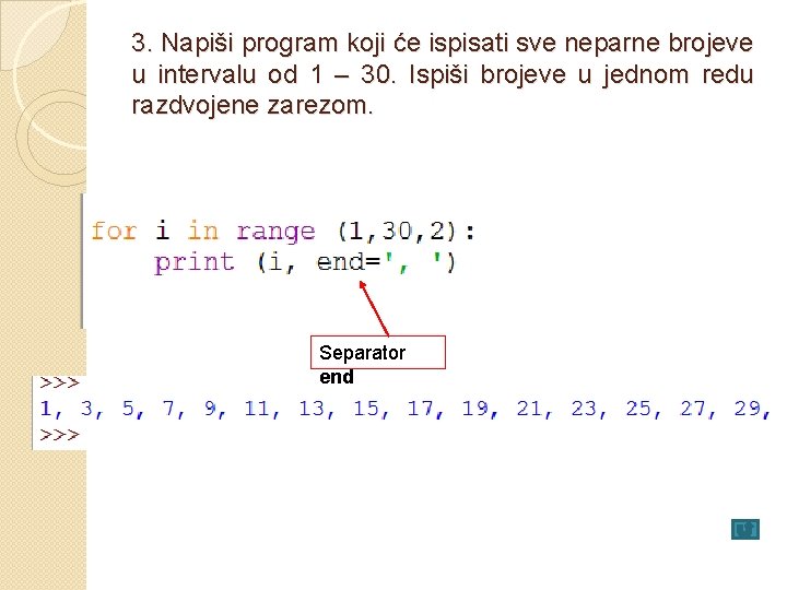 3. Napiši program koji će ispisati sve neparne brojeve u intervalu od 1 –