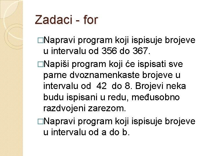 Zadaci - for �Napravi program koji ispisuje brojeve u intervalu od 356 do 367. Zadaci - for �Napravi program koji ispisuje brojeve u intervalu od 356 do 367.