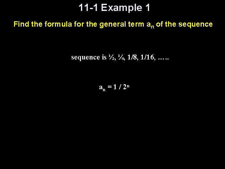 11 -1 Example 1 Find the formula for the general term an of the