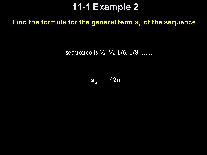 11 -1 Example 2 Find the formula for the general term an of the