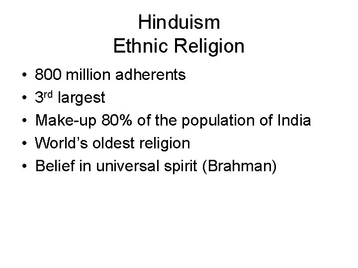 Hinduism Ethnic Religion • • • 800 million adherents 3 rd largest Make-up 80%