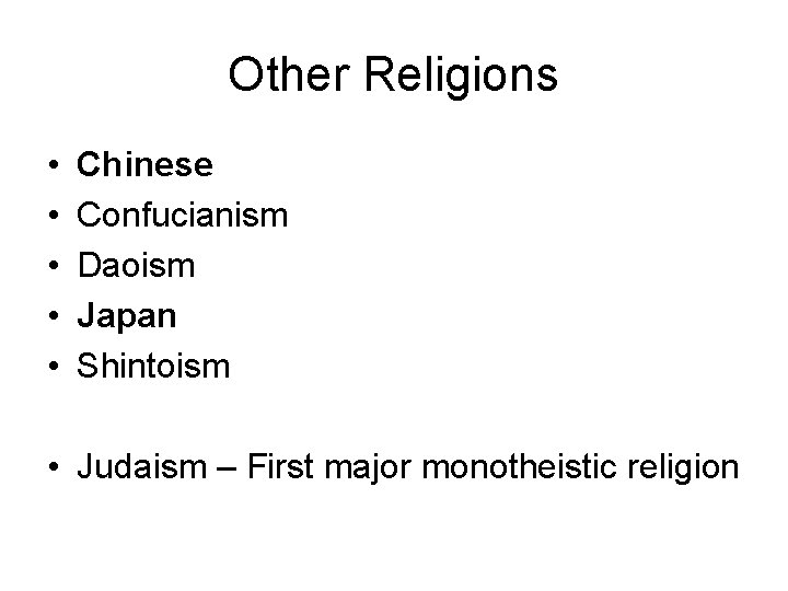 Other Religions • • • Chinese Confucianism Daoism Japan Shintoism • Judaism – First