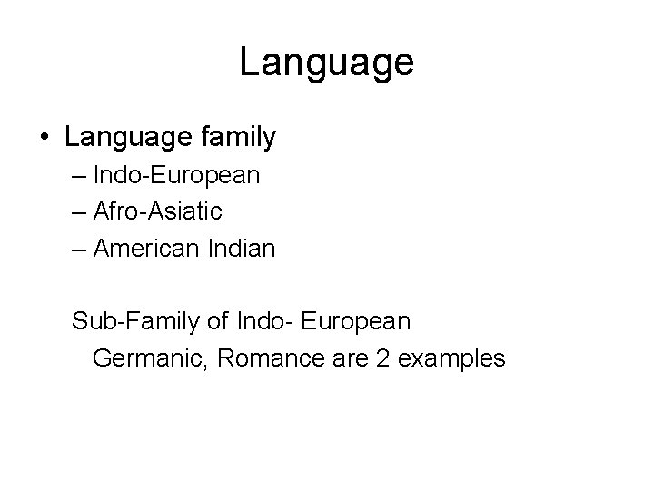 Language • Language family – Indo-European – Afro-Asiatic – American Indian Sub-Family of Indo-