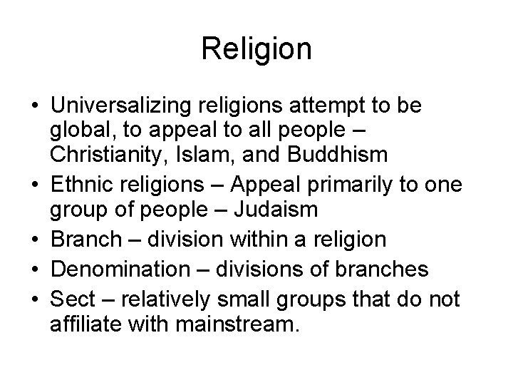 Religion • Universalizing religions attempt to be global, to appeal to all people –