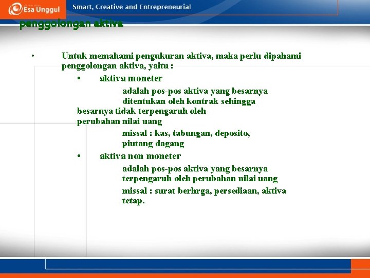 penggolongan aktiva • Untuk memahami pengukuran aktiva, maka perlu dipahami penggolongan aktiva, yaitu :