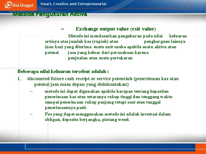 Metode Pengukuran Aktiva – Exchange output value (exit value) Metode ini mendasarkan pengukuran pada