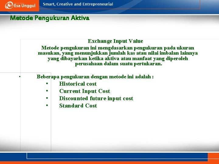 Metode Pengukuran Aktiva Exchange Input Value Metode pengukuran ini mengdasarkan pengukuran pada ukuran masukan,