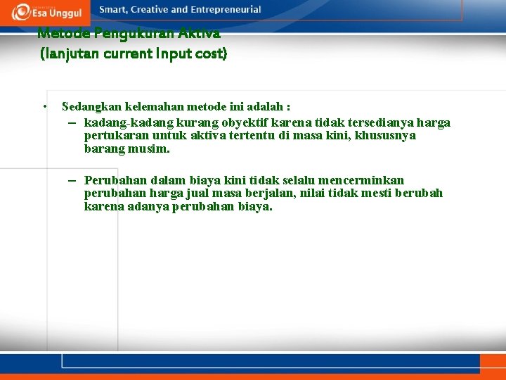 Metode Pengukuran Aktiva (lanjutan current Input cost) • Sedangkan kelemahan metode ini adalah :