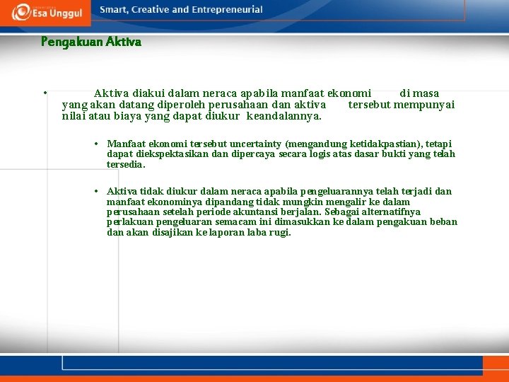 Pengakuan Aktiva • Aktiva diakui dalam neraca apabila manfaat ekonomi di masa yang akan