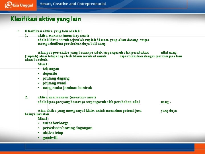 Klasifikasi aktiva yang lain • Klasifikasi aktiva yang lain adalah : 1. aktiva moneter