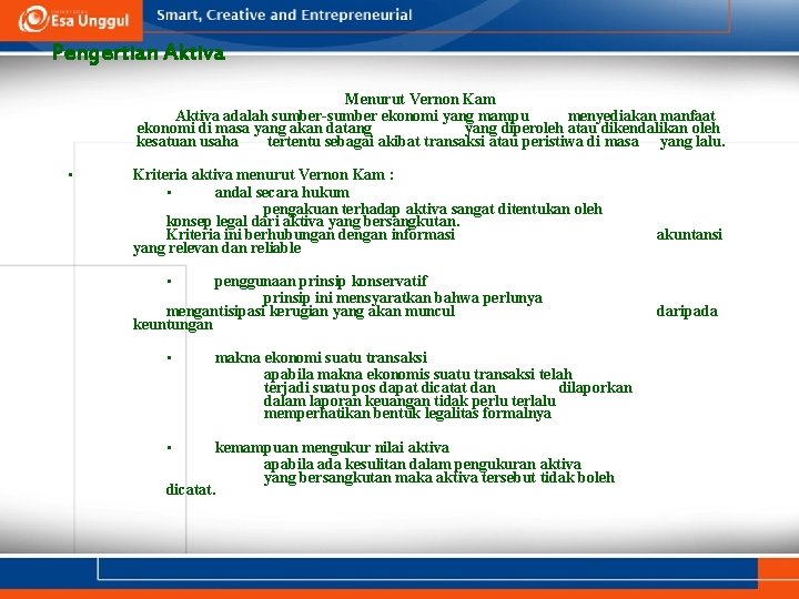 Pengertian Aktiva Menurut Vernon Kam Aktiva adalah sumber-sumber ekonomi yang mampu menyediakan manfaat ekonomi