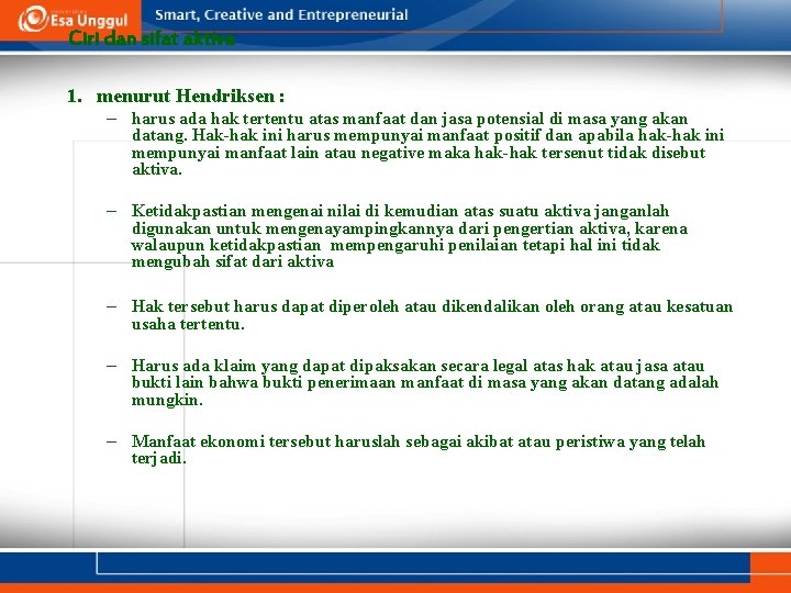 Ciri dan sifat aktiva 1. menurut Hendriksen : – harus ada hak tertentu atas