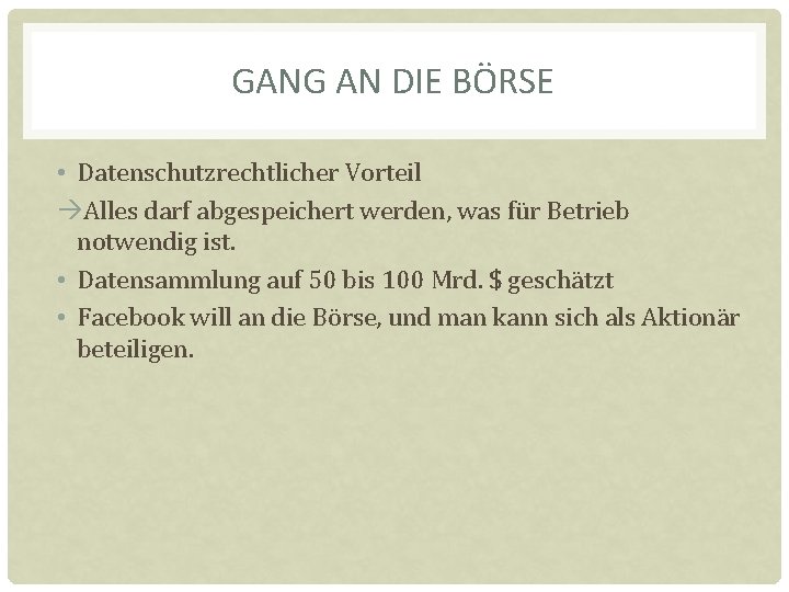 GANG AN DIE BÖRSE • Datenschutzrechtlicher Vorteil Alles darf abgespeichert werden, was für Betrieb