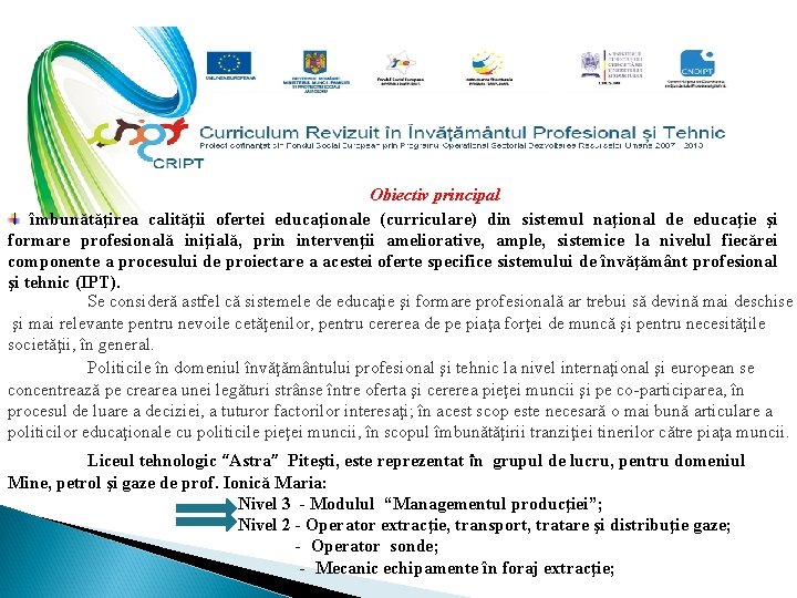 Obiectiv principal îmbunătăţirea calităţii ofertei educaţionale (curriculare) din sistemul naţional de educaţie şi formare