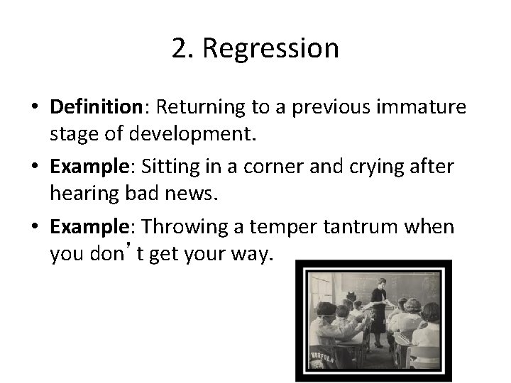 2. Regression • Definition: Returning to a previous immature stage of development. • Example: