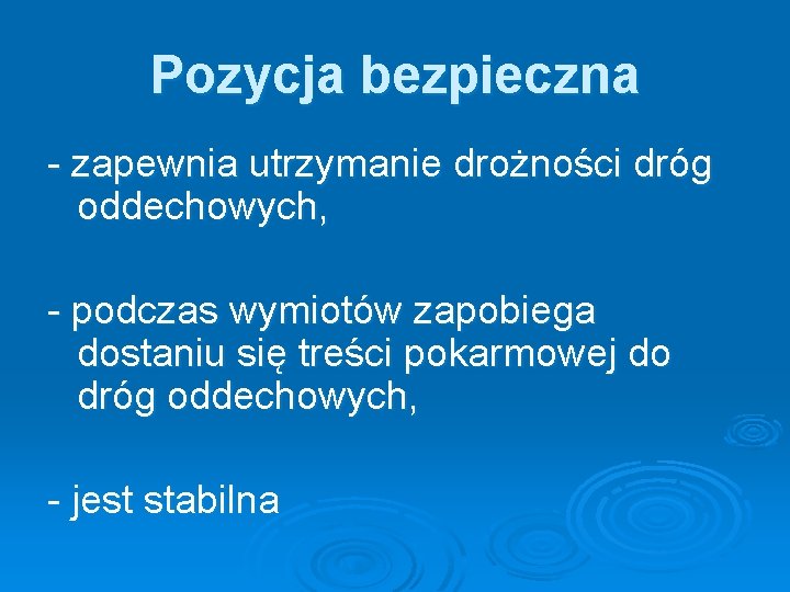 Pozycja bezpieczna - zapewnia utrzymanie drożności dróg oddechowych, - podczas wymiotów zapobiega dostaniu się