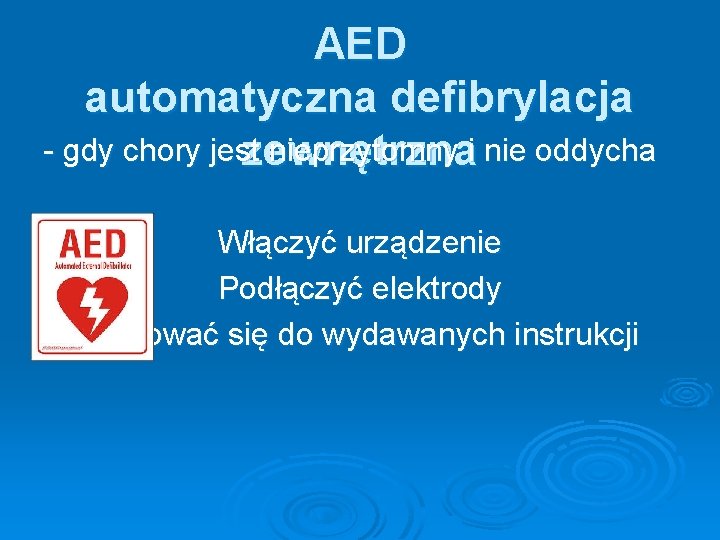 AED automatyczna defibrylacja - gdy chory jest nieprzytomny i nie oddycha zewnętrzna Włączyć urządzenie