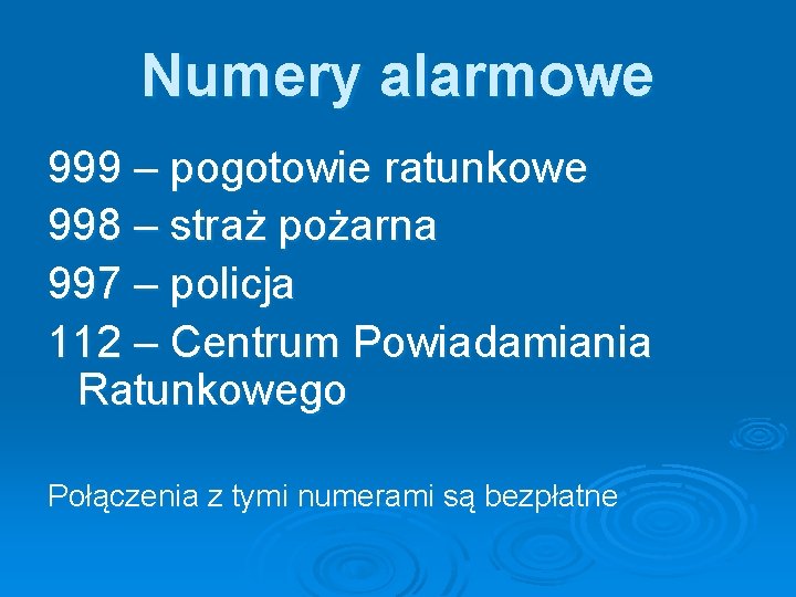 Numery alarmowe 999 – pogotowie ratunkowe 998 – straż pożarna 997 – policja 112