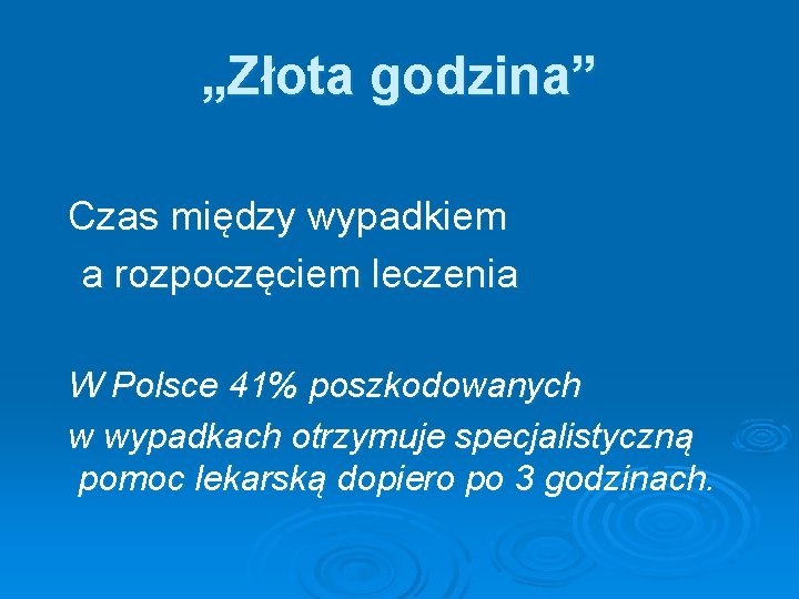 „Złota godzina” Czas między wypadkiem a rozpoczęciem leczenia W Polsce 41% poszkodowanych w wypadkach