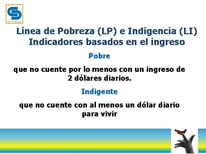 Línea de Pobreza (LP) e Indigencia (LI) Indicadores basados en el ingreso Pobre que