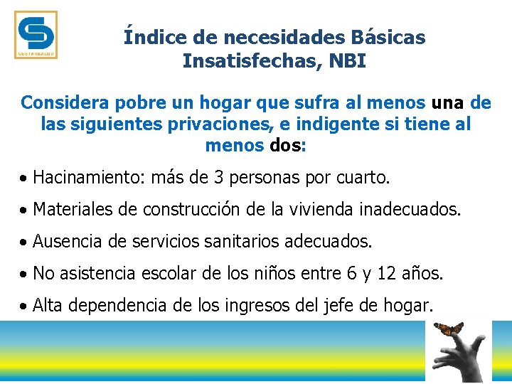 Índice de necesidades Básicas Insatisfechas, NBI Considera pobre un hogar que sufra al menos