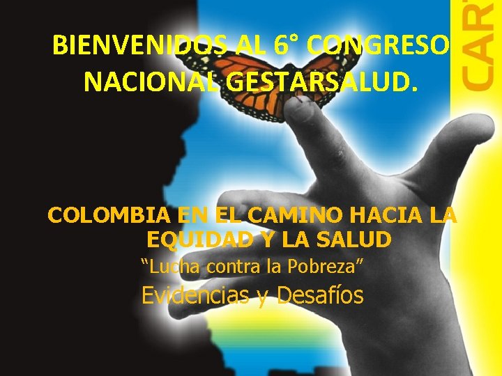 BIENVENIDOS AL 6° CONGRESO NACIONAL GESTARSALUD. COLOMBIA EN EL CAMINO HACIA LA EQUIDAD Y