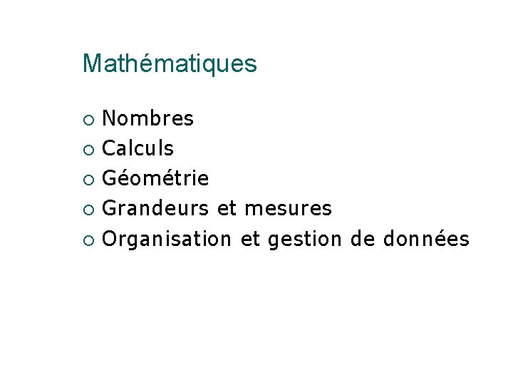 Mathématiques Nombres Calculs Géométrie Grandeurs et mesures Organisation et gestion de données 