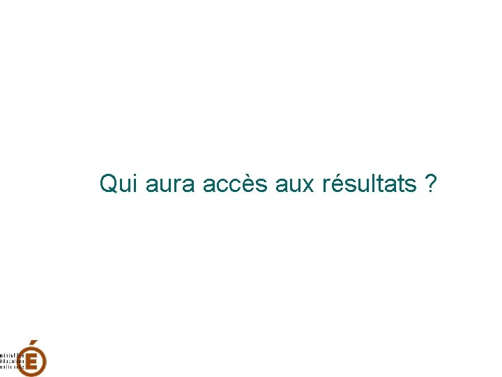 Qui aura accès aux résultats ? 