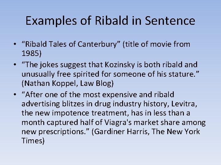 Examples of Ribald in Sentence • “Ribald Tales of Canterbury” (title of movie from