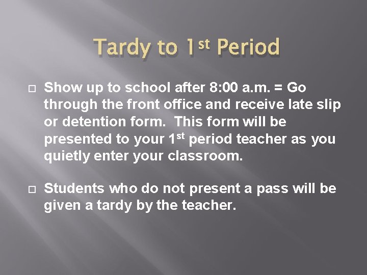 Tardy to st 1 Period Show up to school after 8: 00 a. m.