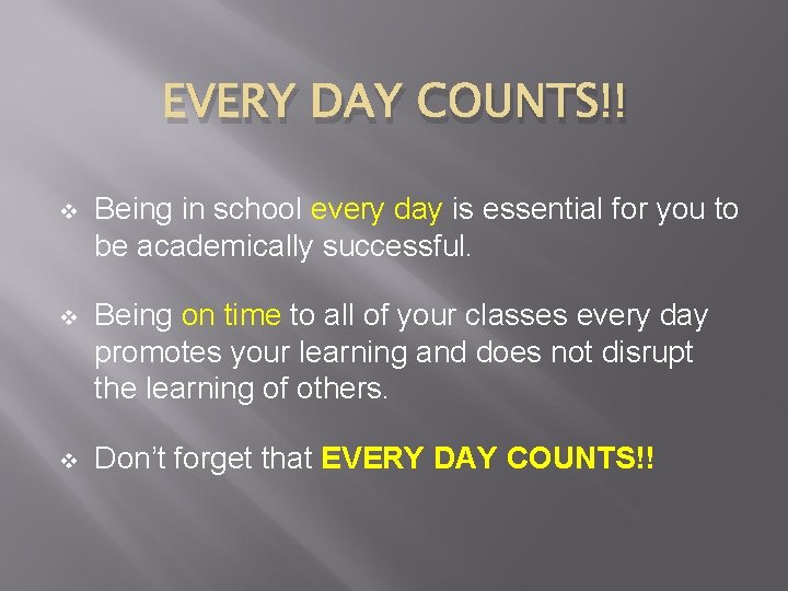 EVERY DAY COUNTS!! v Being in school every day is essential for you to
