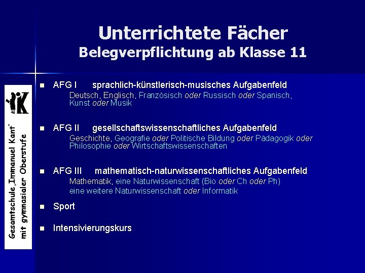 Unterrichtete Fächer Belegverpflichtung ab Klasse 11 n AFG I sprachlich-künstlerisch-musisches Aufgabenfeld Deutsch, Englisch, Französisch