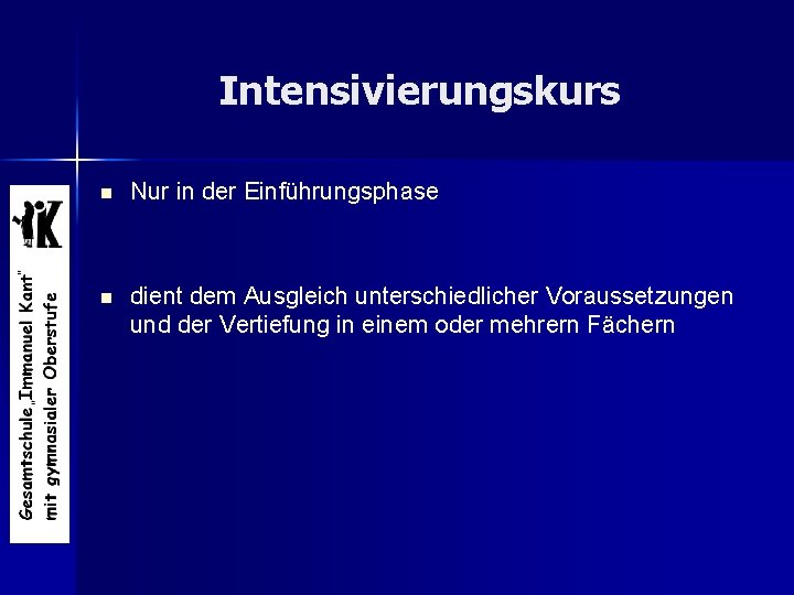 Intensivierungskurs n Nur in der Einführungsphase n dient dem Ausgleich unterschiedlicher Voraussetzungen und der