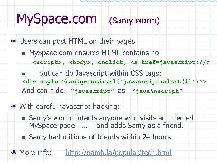 My. Space. com (Samy worm) Users can post HTML on their pages n My.