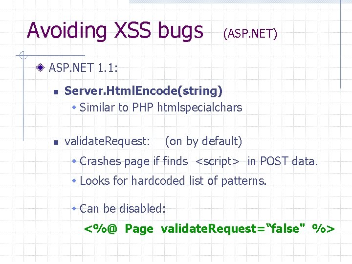 Avoiding XSS bugs (ASP. NET) ASP. NET 1. 1: n n Server. Html. Encode(string)