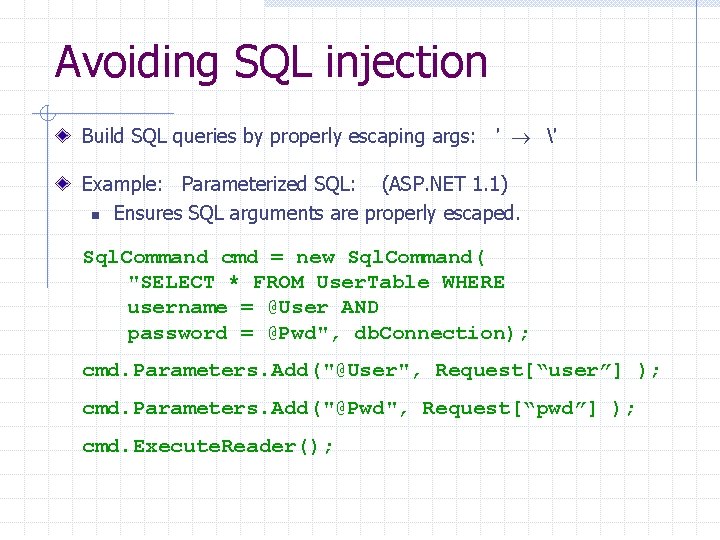 Avoiding SQL injection Build SQL queries by properly escaping args: ′ ′ Example: Parameterized