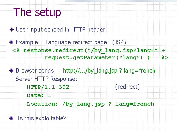 The setup User input echoed in HTTP header. Example: Language redirect page (JSP) <%