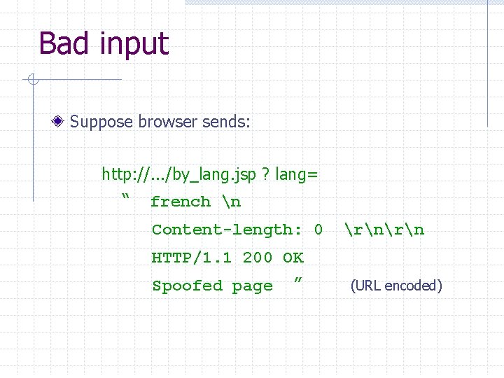 Bad input Suppose browser sends: http: //. . . /by_lang. jsp ? lang= “